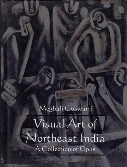 Visual Art of Northeast India- A Collection of Opus