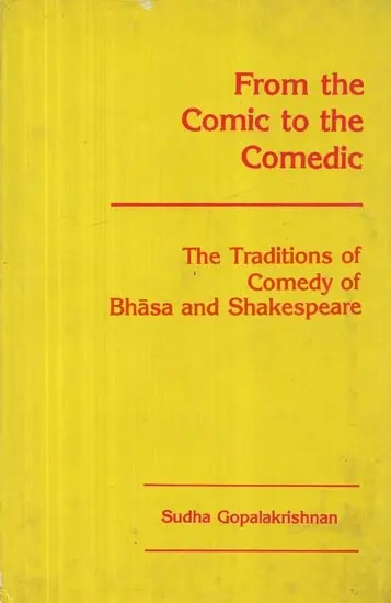 From the Comic to the Comedic : The Traditions of Comedy of Bhasa and Shakespeare