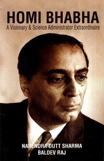 Homi Bhabha - A Visionary and Science Administrator Extraordinaire