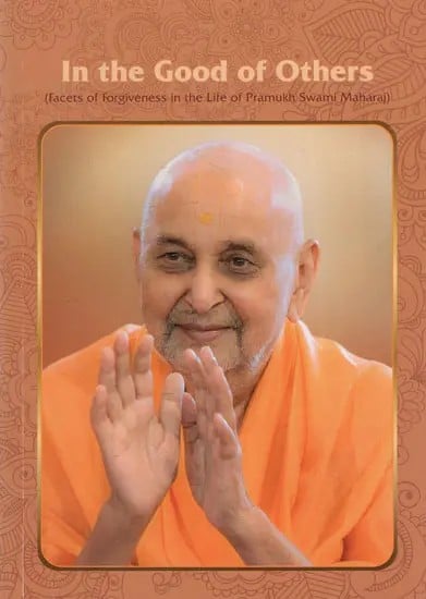 In the Good of Others (Facets of Forgiveness in the Life of Pramukh Swami Maharaj)