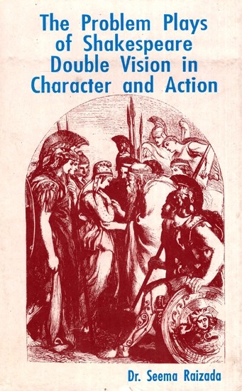 The Problem Plays of Shakespeare Double Vision in Character and Action