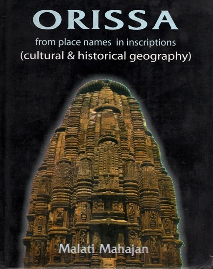 Orissa - From Place Names In Inscriptions C.260 B.C. - 1200 A.D. (Cultural and Historical Geography)