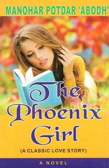 The Phoenix Girl : A Classic Love Story (A Novel)