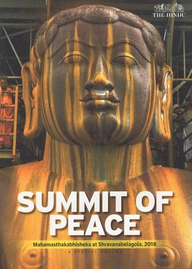 Summit of Peace : Mahamasthakabhisheka at Shravanabelagola 2018 A Special Volume