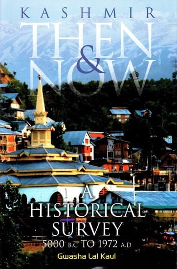 Kashmir Then and Now- A Historical Survey (5000 B.C TO 1972 A.D)