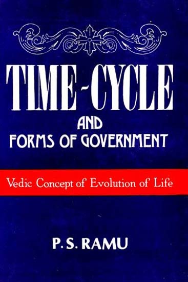 Time-Cycle and Forms of Government: Vedic Concept of Evolution of Life (And Old and Rare Book)