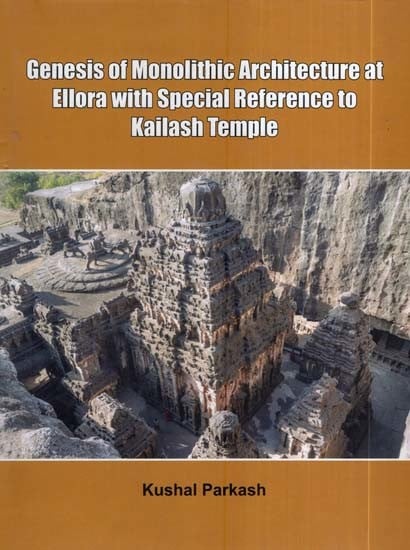 Genesis of Monolithic Architecture at Ellora with Special Reference to Kailash Temple