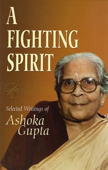 A Fighting Spirit (Selected Writings of Ashoka Gupta)