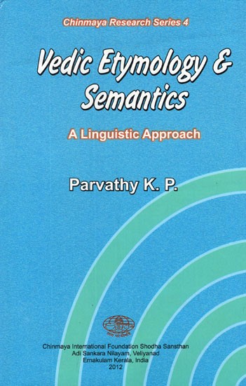 Vedic Etymology and Semantics A Linguistic Approach (Chinmaya Research Series 4)