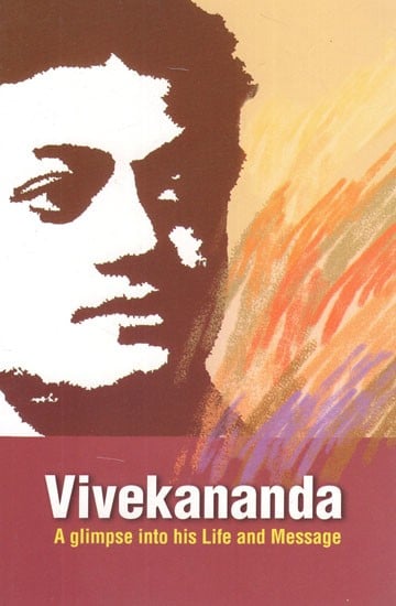 Vivekananda- A Glimpse Into His Life and Message