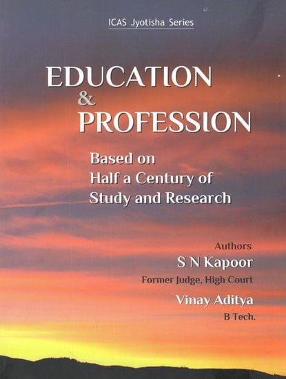 Education and Profession- Based on Half A Century of Study and Research (ICAS Jyotisha Series)