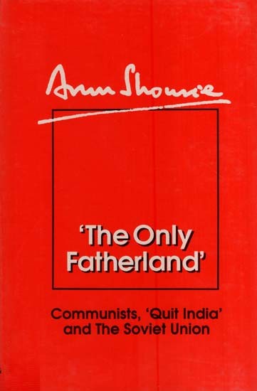 The only Fatherland-Communists, Ouit India and the Soviet Union (An Old and Rare Book)