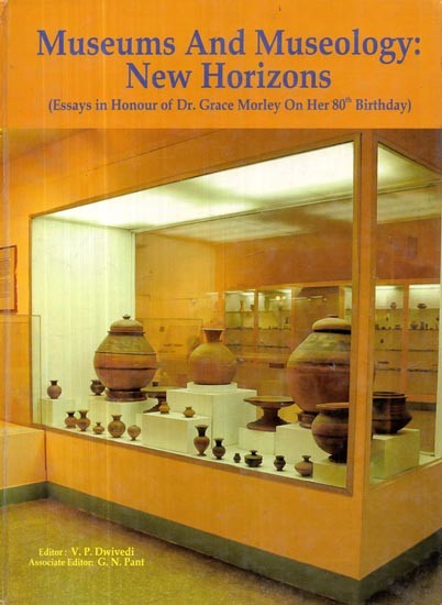 Museums and Museology: New Horizons (Essays in Honour of Dr. Grace Morley on Her 80th Birthday)