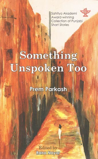 Something Unspoken Too: Sahitya Akademi Award-Winning Punjabi Short Stories