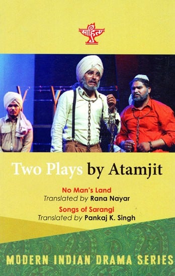 Two Plays By Atamjit- No Man's Land by Rana Nayar and Songs of Sarangi by Pankaj K. Singh (Modern Indian Drama Series)