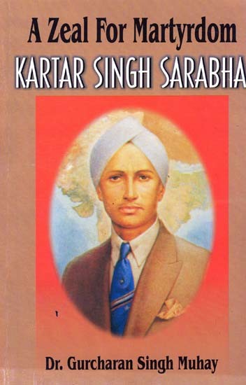 A Zeal for Martyrdom Kartar Singh Sarabha