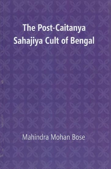 The Post- Caitanya Sahajiya Cult of Bengal