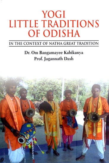 Yogi Little Traditions of Odisha-in the Context of Natha Great Tradition