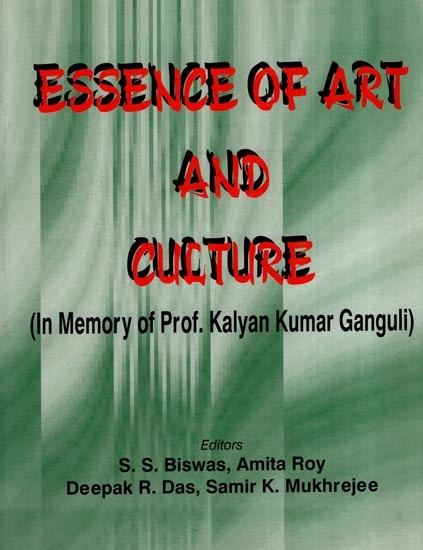 Essence of Art and Culture (In Memory of Prof. Kalyan Kumar Ganguli)