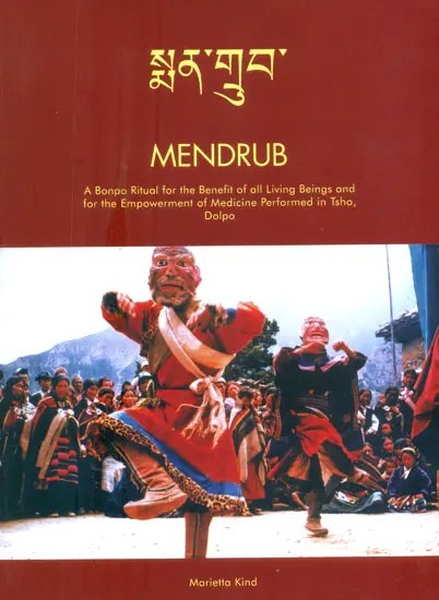 Mendrub- A Bonpo Ritual for the Benefit of all Living Beings and for the Empowerment of Medicine Performed in Tsho. Dolpo