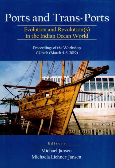 Ports and Trans-Ports- Evolution and Revolution(s) in the Indian Ocean World: Proceedings of the Workshop GUtech (March 4-6, 2019)