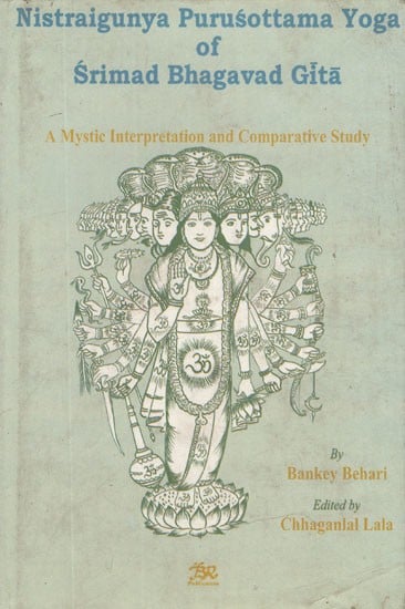 Nistraigunya Purusottama Yoga of Srimad Bhagavad Gita- A Mystic Interpretation and Comparative Study (An Old and Rare Book)