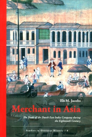 Merchant in Asia- The Trade of the Dutch East India Company During the Eighteenth Century