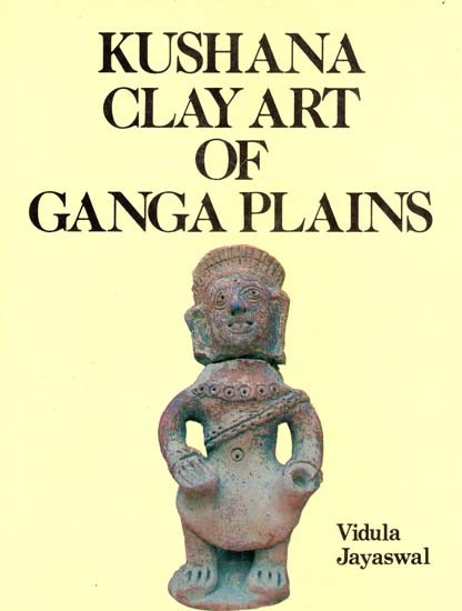 Kushana Clay Art of Ganga Plaints- A Case Study of Human Forms From Khairadih (An Old & Rare Book)