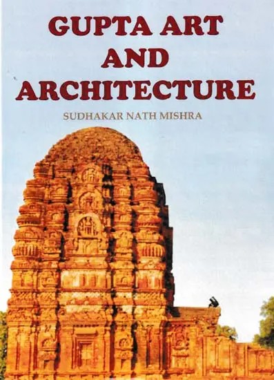 Gupta Art And Architecture (With Special Reference To Madhya Pradesh)