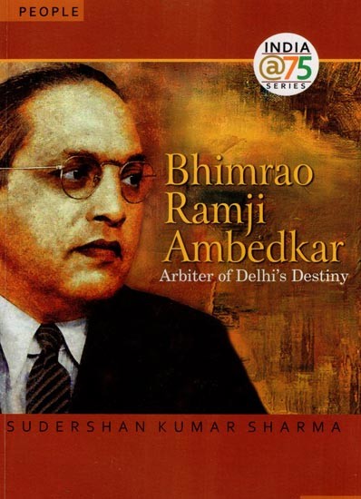 Bhimrao Ramji Ambedkar- Arbiter of Delhi's Destiny