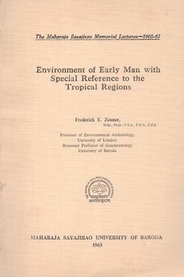 Environment Of Early Man With Special Reference To The Tropical Regions (The Maharaja Sayajirao Memorial Lectures 1960-62) (An Old And Rare Book)