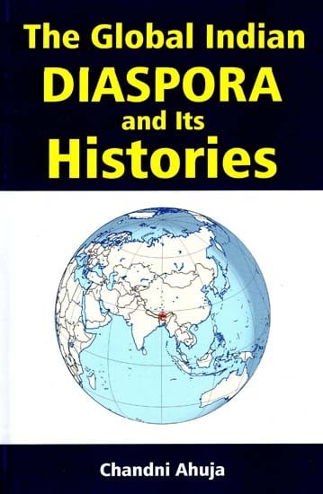 The Global Indian Diaspora And Its Histories