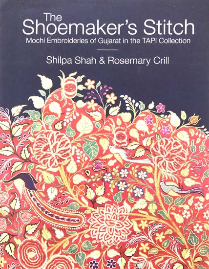 The Shoemaker's Stitch-  Mochi Embroideries of Gujarat in the TAPI Collection