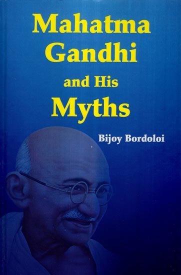 Mahatma Gandhi and His Myths