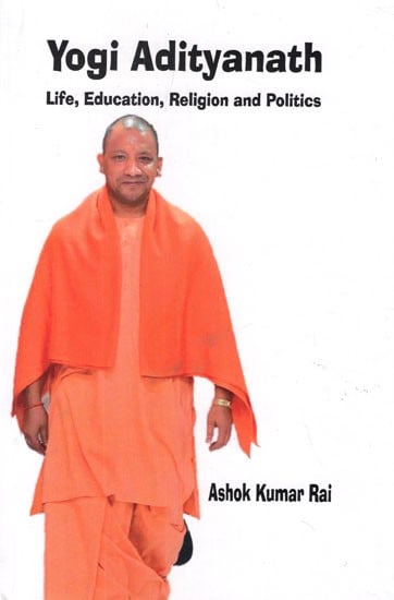 Yogi Adityanath (Life, Education, Religion and Politics)