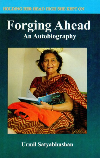 Forging Ahead - An Autobiography of Urmil Satyabhushan