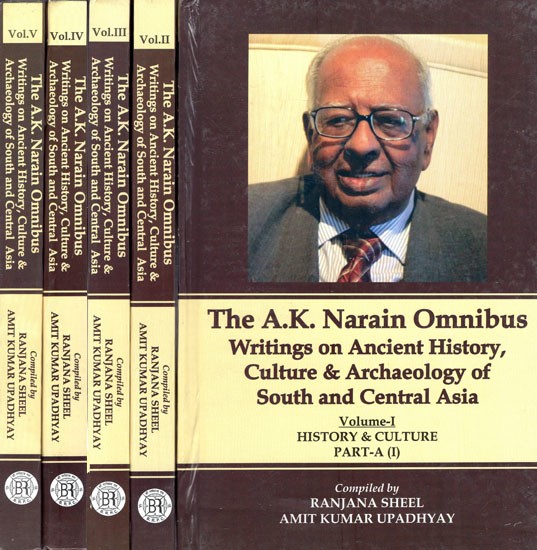 The A.K. Narain Omnibus Writings on Ancient History, Culture & Archaeology of South and Central Asia (Set of 5 Volumes)