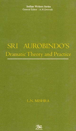 Sri Aurobindo's Dramatic Theory And Practice