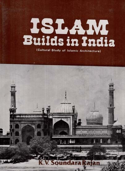 Islam Builds in India- Cultural Study of Islamic Architecture