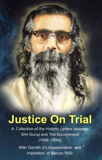 Justice On Trial: A Collection of the Historic Letters between Shri Guruji and the Government (1948-1949)