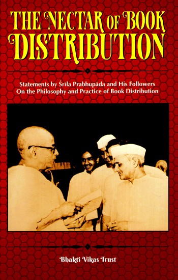 The Nectar of Book Distribution- Statements by Srila Prabhupada and His Followers On the Philosophy and Practice of Book Distribution