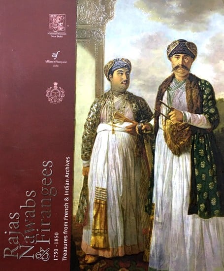 Rajas Nawabs and Firangees 1750-1850 Treasures From French and Indian Archives