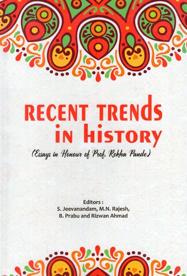 Recent Trends in History- Essays in Honour of Prof. Rekha Pande