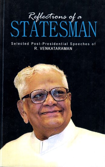 Reflections of a Statesman (Selected Post-Presidential Speeches of R. Venkataraman Former President of India)