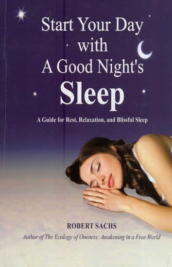 Start Your Day with a Good Night's Sleep - A Guide for Rest, Relaxation, and Blissful Sleep