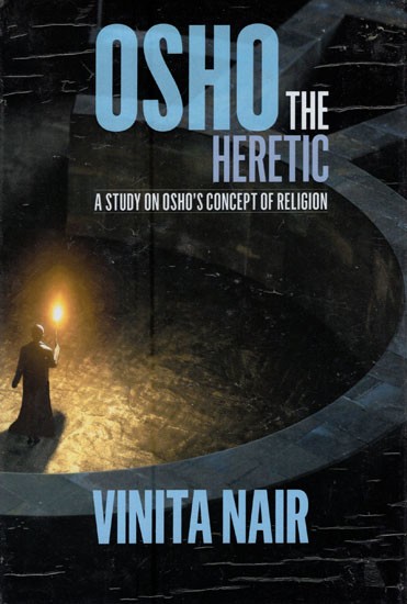 Osho the Heretic - A Study on Osho's Concept of Religion