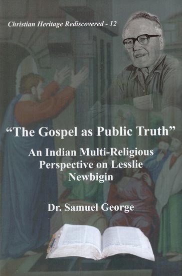 "The Gospel as Public Truth" An Indian Multi-Religious Perspective on Lesslie Newbigin