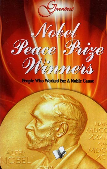 Nobel Peace Prize Winners- People Who Worked For A Nobel Cause