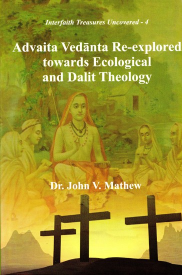 Advaita Vedanta Re-explored towards Ecological and Dalit Theology