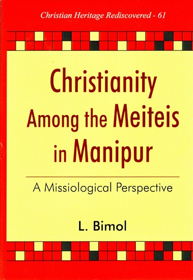 Christianity among the Meiteis in Manipur- A Missiological Perspective